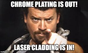 A man pointing at viewer with text overlay "Chrome Plating is out! Laser Cladding is IN!"