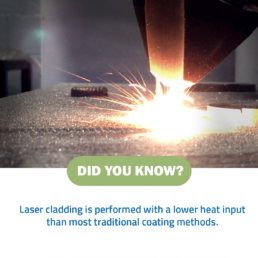 Did you know laser cladding is performed with a lower heat input than most traditional coating methods?